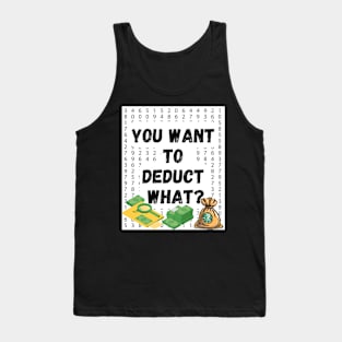 'You Want to Deduct What?' Shirt: Funny Tax Season Humor Tee for Accountants Tank Top